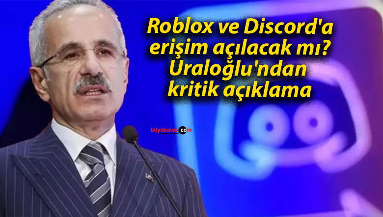 Roblox ve Discord’a erişim açılacak mı? Uraloğlu’ndan kritik açıklama