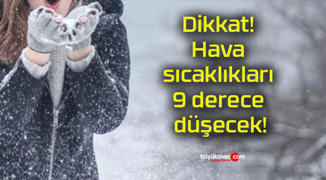 Dikkat! Hava sıcaklıkları 9 derece düşecek!