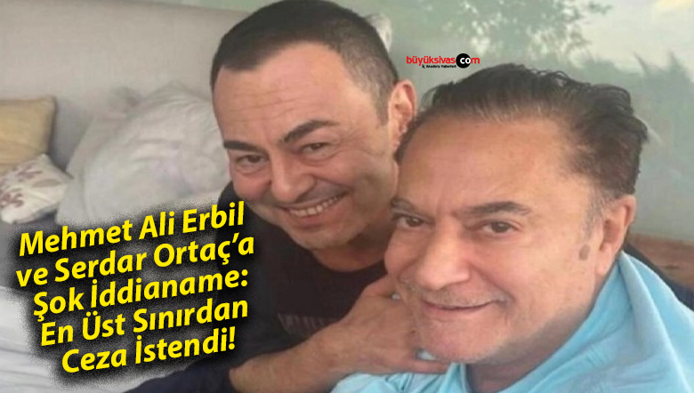 Mehmet Ali Erbil ve Serdar Ortaç’a Şok İddianame: En Üst Sınırdan Ceza İstendi!