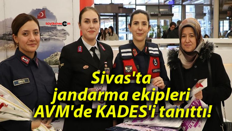 Sivas’ta jandarma ekipleri AVM’de KADES’i tanıttı!