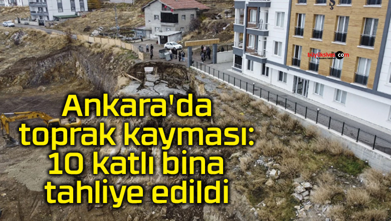 Ankara’da toprak kayması: 10 katlı bina tahliye edildi