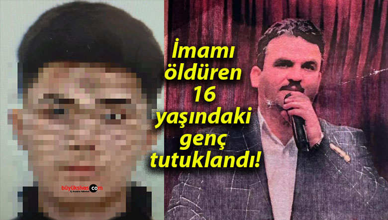 İmamı öldüren 16 yaşındaki genç tutuklandı!