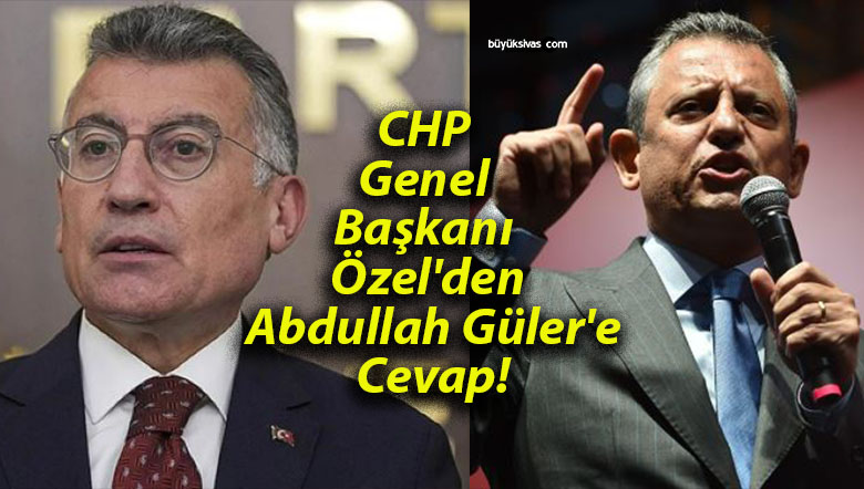 CHP Genel Başkanı Özel’den Abdullah Güler’e Cevap!