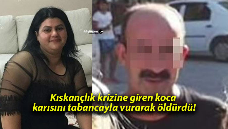 Kıskançlık krizine giren koca karısını tabancayla vurarak öldürdü!