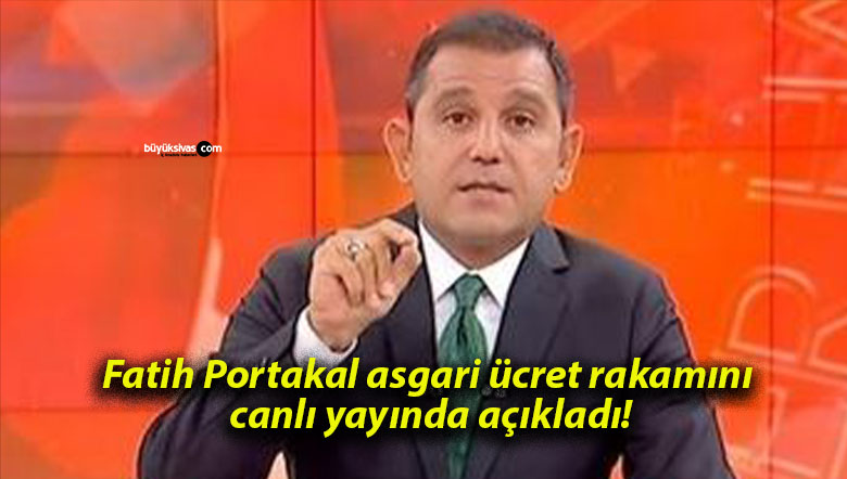 Fatih Portakal asgari ücret rakamını canlı yayında açıkladı!