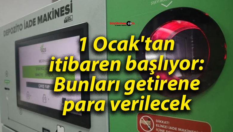 1 Ocak’tan itibaren başlıyor: Bunları getirene para verilecek