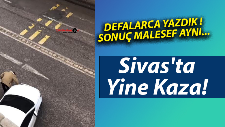 Sivas’ta Yine Kaza!