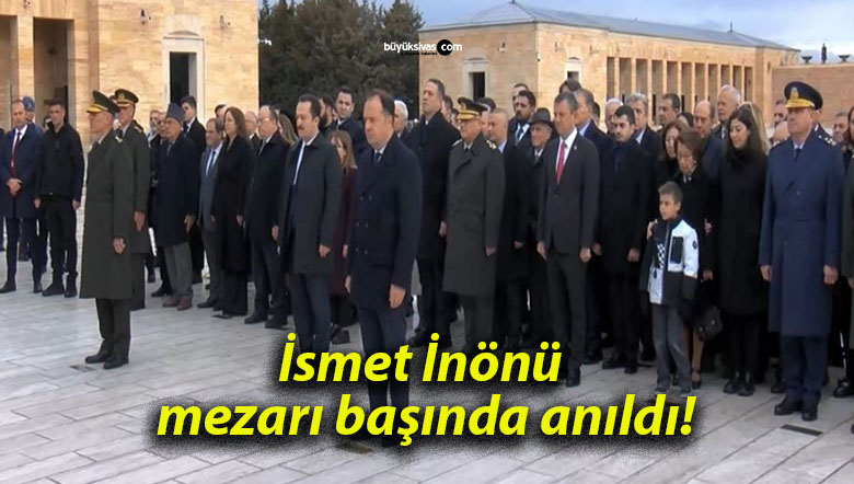 İsmet İnönü mezarı başında anıldı!