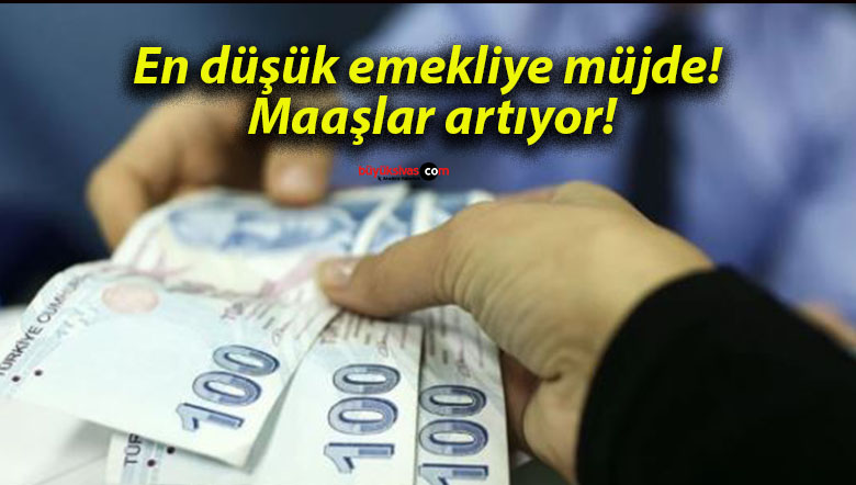 En düşük emekliye müjde! Maaşlar artıyor!