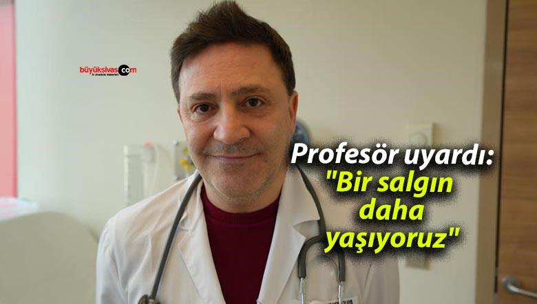 Profesör uyardı: “Bir salgın daha yaşıyoruz”