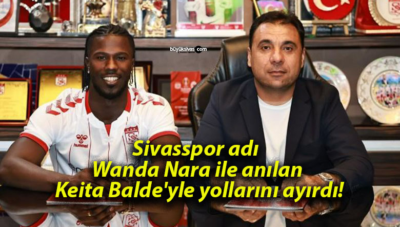 Sivasspor adı Wanda Nara ile anılan Keita Balde’yle yollarını ayırdı!