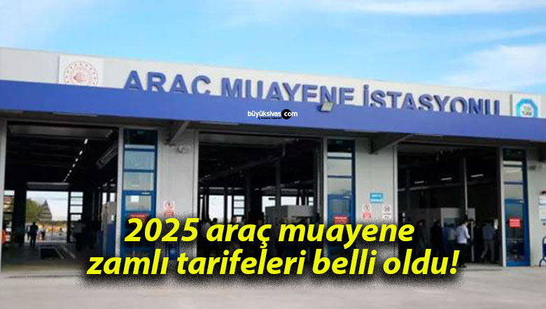 2025 araç muayene zamlı tarifeleri belli oldu!