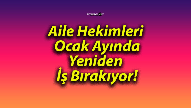 Aile Hekimleri Ocak Ayında Yeniden İş Bırakıyor!