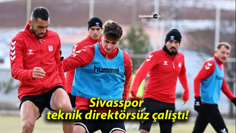 Sivasspor teknik direktörsüz çalıştı!
