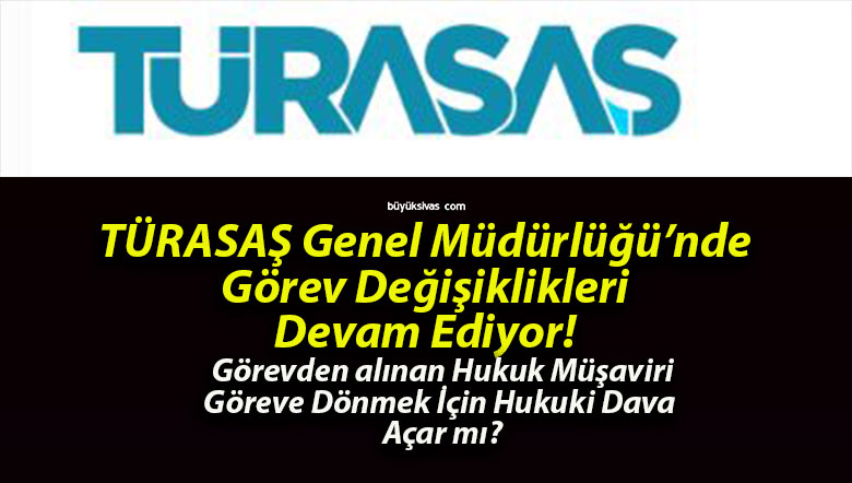TÜRASAŞ Genel Müdürlüğü’nde Görev Değişiklikleri Devam Ediyor!