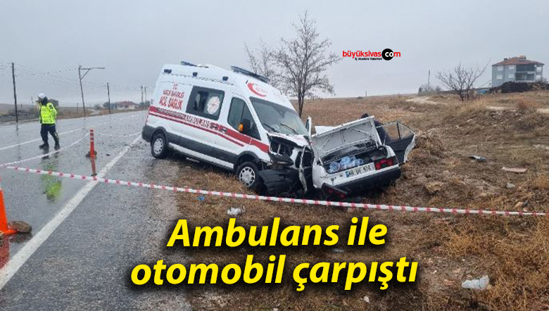 Ambulans ile otomobil çarpıştı