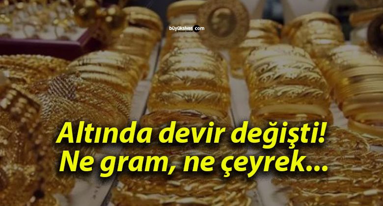 Altında devir değişti! Ne gram, ne çeyrek…