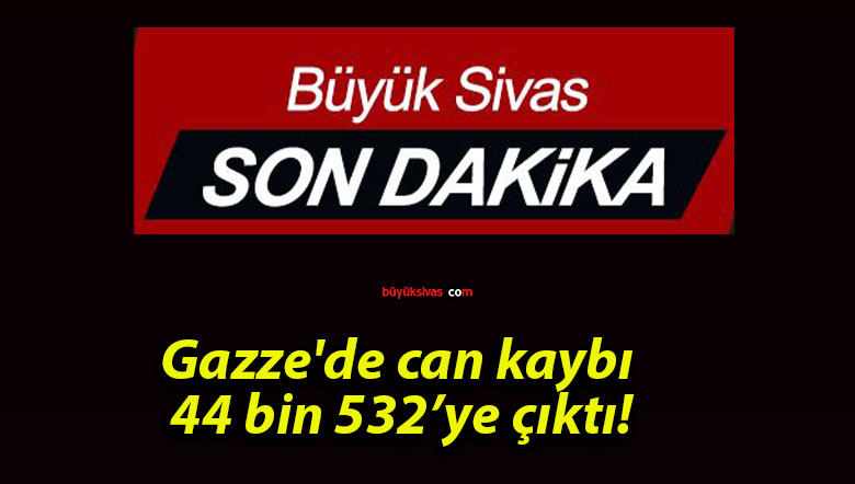 Gazze’de can kaybı 44 bin 532’ye çıktı!