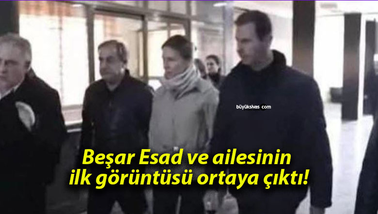 Beşar Esad ve ailesinin ilk görüntüsü ortaya çıktı!