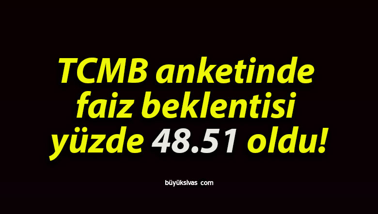TCMB anketinde faiz beklentisi yüzde 48.51 oldu!