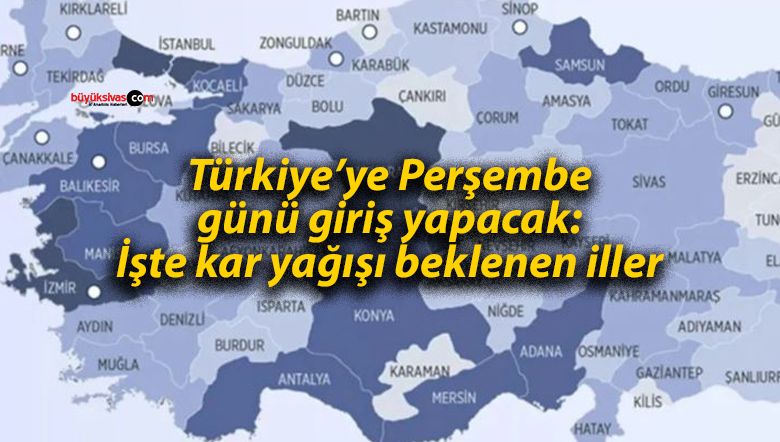 Türkiye’ye Perşembe günü giriş yapacak: İşte kar yağışı beklenen iller