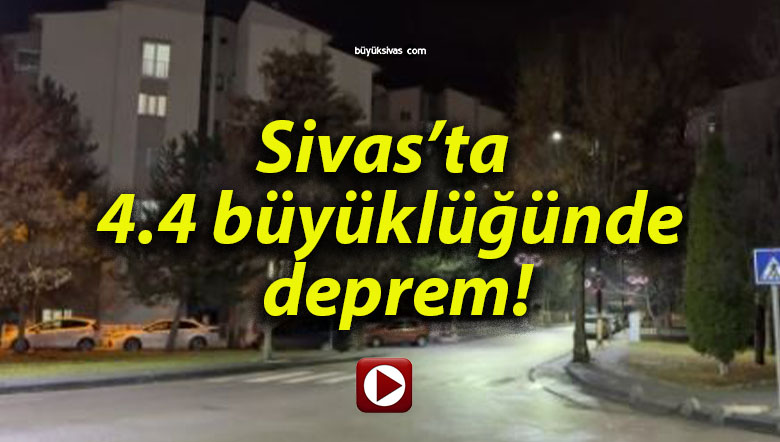 Sivas’ta 4.4 büyüklüğünde deprem!