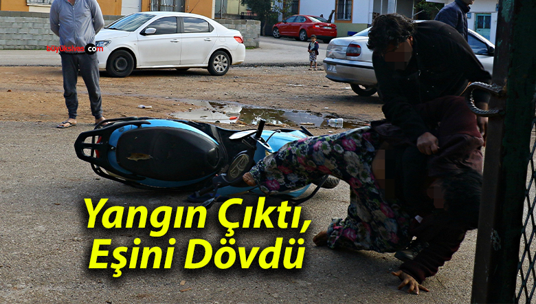 Yangın Çıktı, Eşini Dövdü