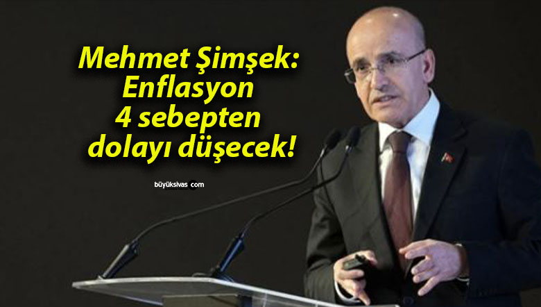 Mehmet Şimşek: Enflasyon 4 sebepten dolayı düşecek!