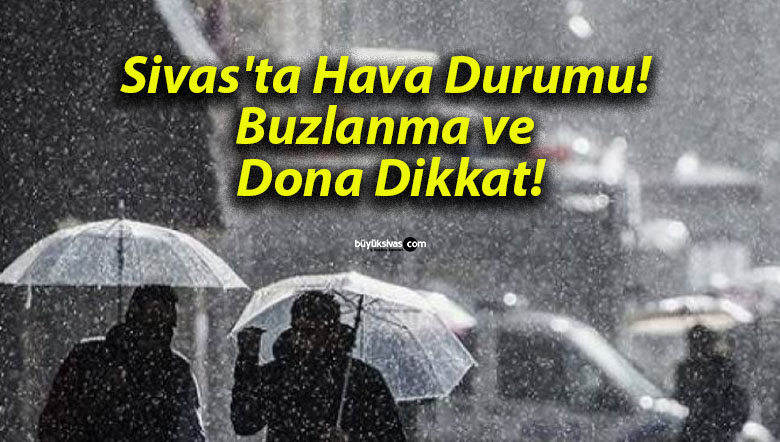 Sivas’ta Hava Durumu! Buzlanma ve Dona Dikkat!