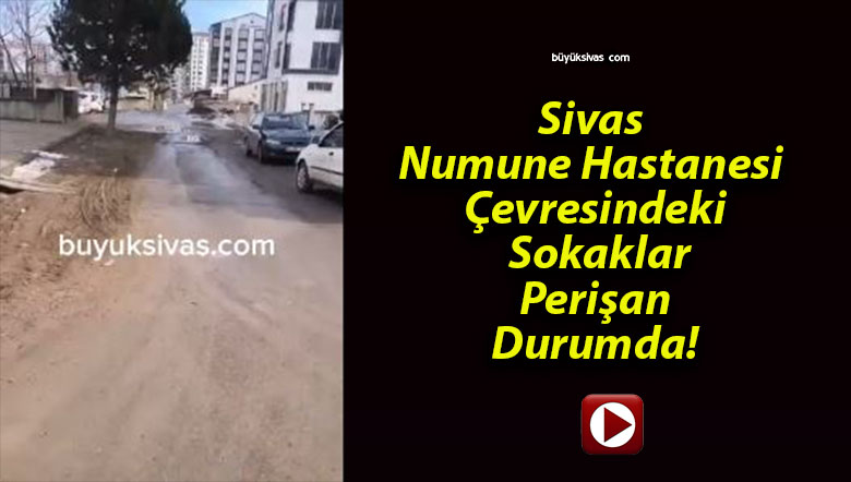 Sivas Numune Hastanesi Çevresindeki Sokaklar Perişan Durumda!