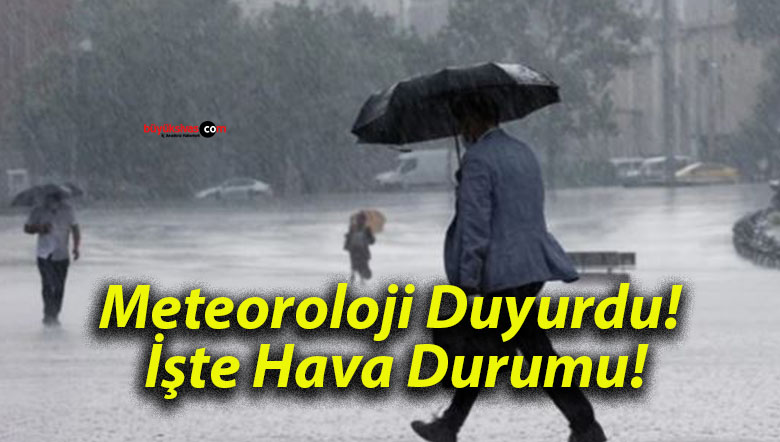 Meteoroloji Duyurdu! İşte Hava Durumu!