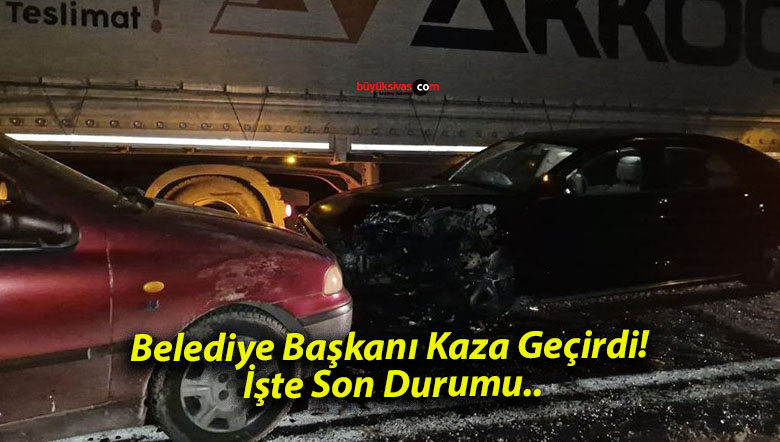 Belediye Başkanı Kaza Geçirdi! İşte Son Durumu..