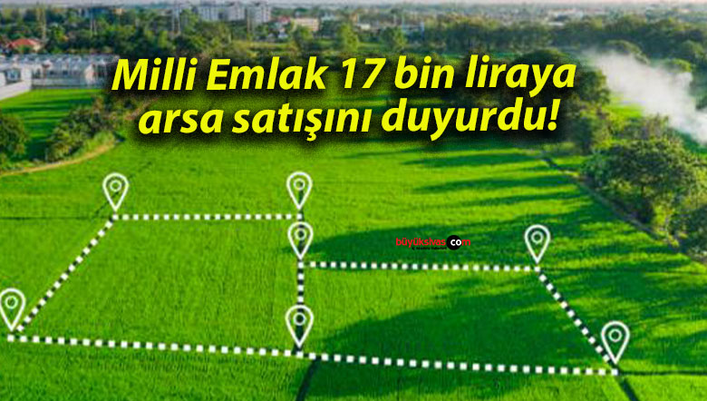 Milli Emlak 17 bin liraya arsa satışını duyurdu!