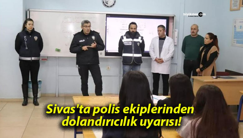 Sivas’ta polis ekiplerinden dolandırıcılık uyarısı!