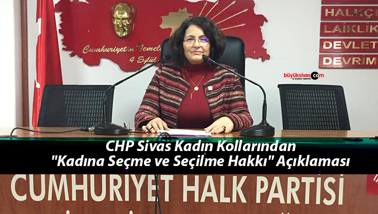 CHP Sivas Kadın Kollarından “Kadına Seçme ve Seçilme Hakkı” Açıklaması