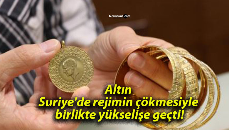 Altın Suriye’de rejimin çökmesiyle birlikte yükselişe geçti!