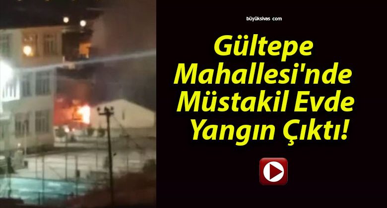 Gültepe Mahallesi’nde Müstakil Evde Yangın Çıktı!