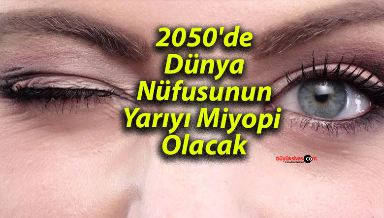 2050’de Dünya Nüfusunun Yarıyı Miyopi Olacak