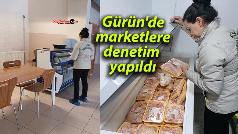 Gürün’de marketlere denetim yapıldı
