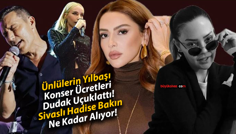 Ünlülerin Yılbaşı Konser Ücretleri Dudak Uçuklattı! Sivaslı Hadise Bakın Ne Kadar Alıyor!