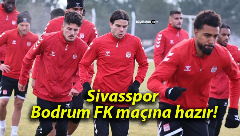 Sivasspor Bodrum FK maçına hazır!