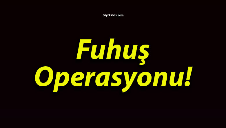 Fuhuş operasyonu!