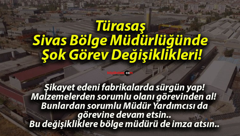 Türasaş Sivas Bölge Müdürlüğünde Şok Görev Değişiklikleri!