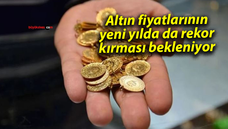 Altın fiyatlarının yeni yılda da rekor kırması bekleniyor