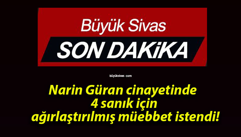 Narin Güran cinayetinde 4 sanık için ağırlaştırılmış müebbet istendi!