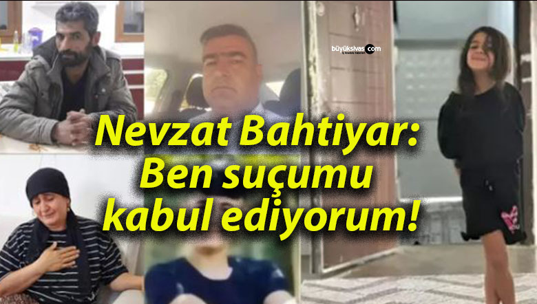 Nevzat Bahtiyar: Ben suçumu kabul ediyorum!