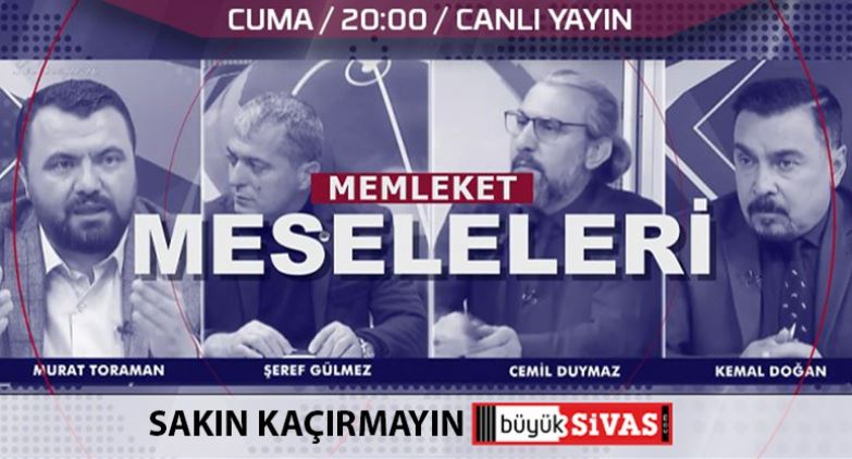 Memleket Meseleleri Cuma Akşam Saat 20.00’da Büyük Sivas TV’de!