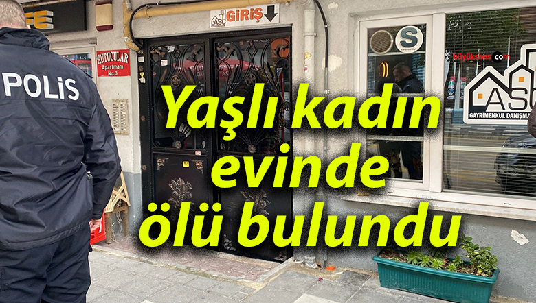 Yaşlı kadın evinde ölü bulundu