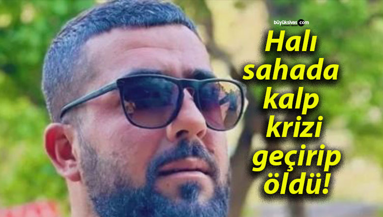 Halı sahada kalp krizi geçirip öldü!