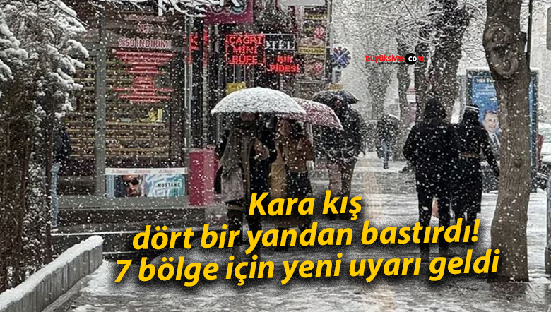 Kara kış dört bir yandan bastırdı! 7 bölge için yeni uyarı geldi